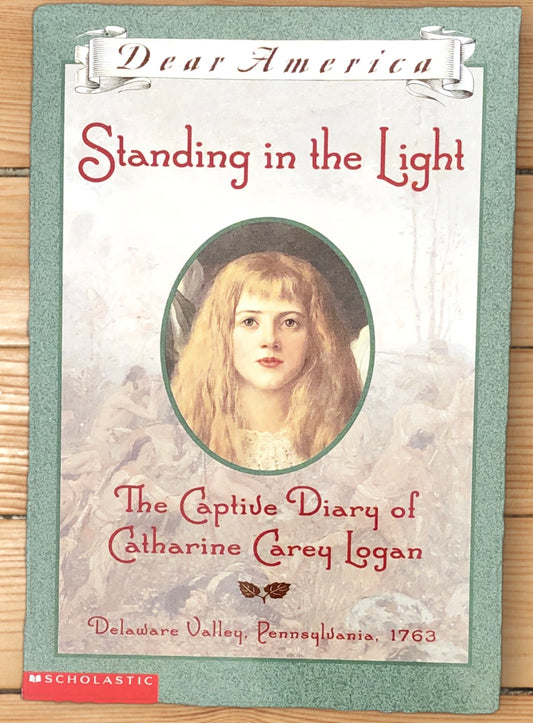 Dear America: Standing in the Light The Captive Diary of Catharine Carey Logan by Mary Pope Osborne